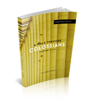 A Walk Through Colossians Volume 1 Kingdom Bible Study Guide